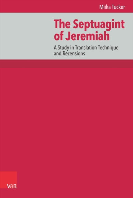 Septuagint of Jeremiah: A Study in Translation Technique and Recensions