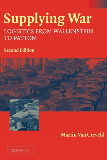 Supplying War: Logistics from Wallenstein to Patton