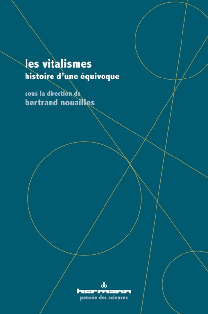 Les vitalismes: Histoire d''une équivoque