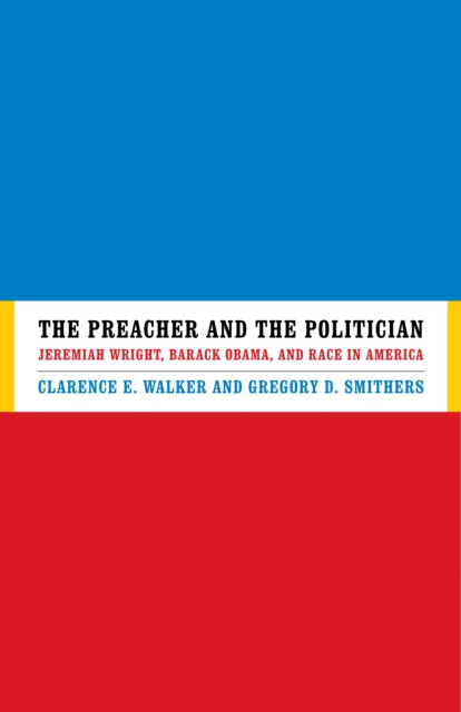 Preacher and the Politician: Jeremiah Wright, Barack Obama, and Race in America