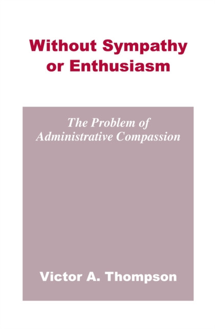 Without Sympathy or Enthusiasm: The Problem of Administrative Compassion