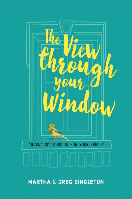 View through Your Window: Finding God’s Vision for Your Family