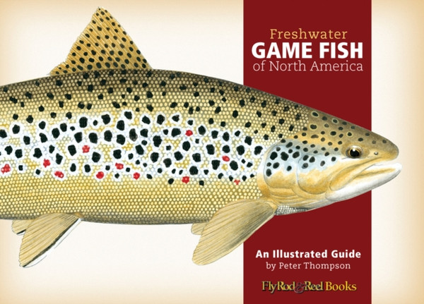 Freshwater Game Fish of North America: An Illustrated Guide