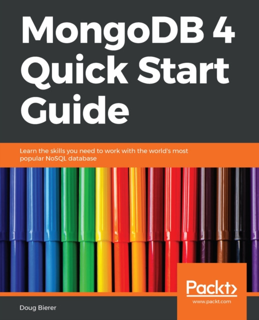 MongoDB 4 Quick Start Guide: Learn the skills you need to work with the world''s most popular NoSQL database