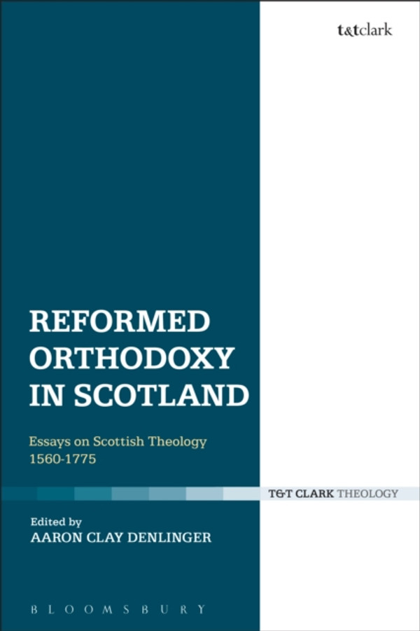 Reformed Orthodoxy in Scotland: Essays on Scottish Theology 1560-1775