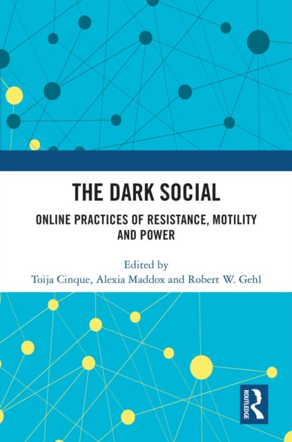 Dark Social: Online Practices of Resistance, Motility and Power