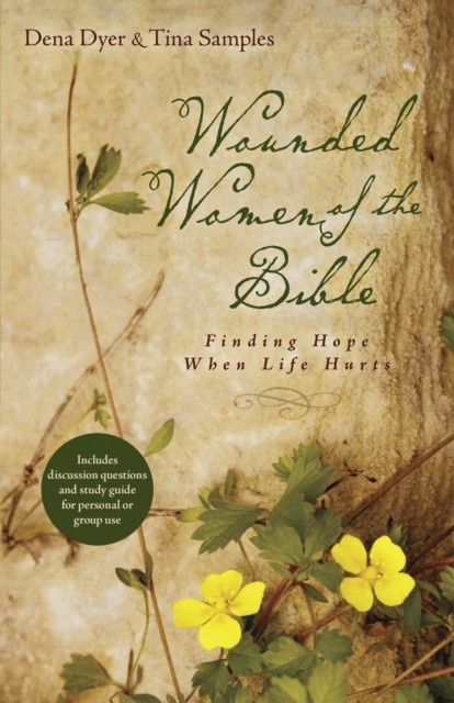 Wounded Women of the Bible: Finding Hope When Life Hurts