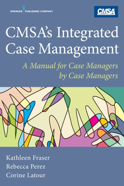 CMSA's Integrated Case Management: A Manual For Case Managers by Case Managers