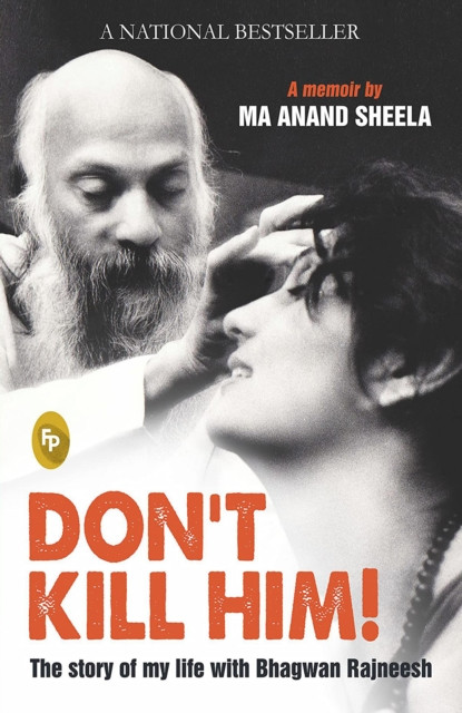 Don't Kill Him!: The Story of My Life With Bhagwan Rajneesh