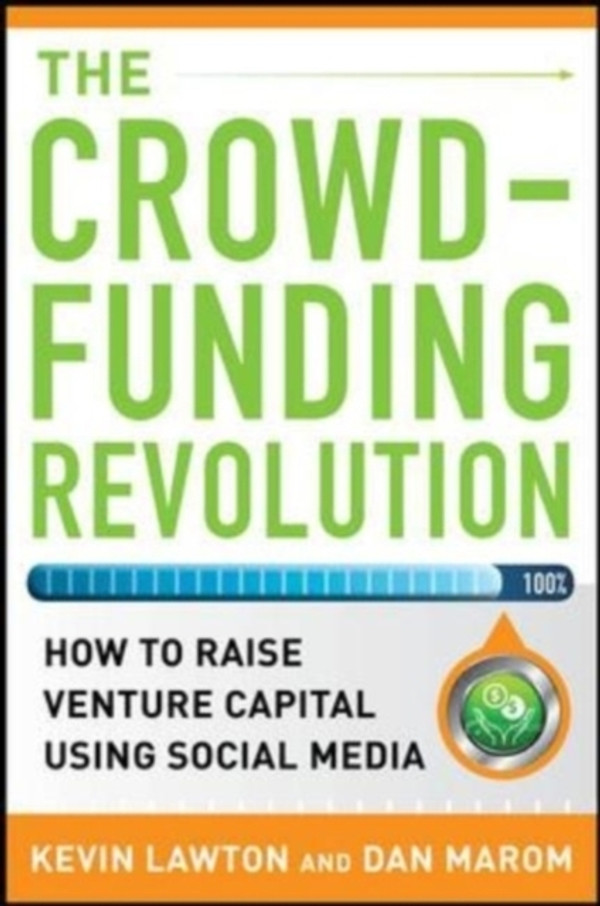 Crowdfunding Revolution: How to Raise Venture Capital Using Social Media