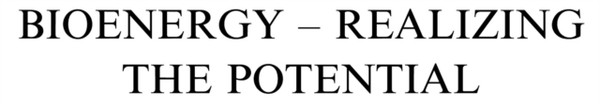 Bioenergy - Realizing the Potential