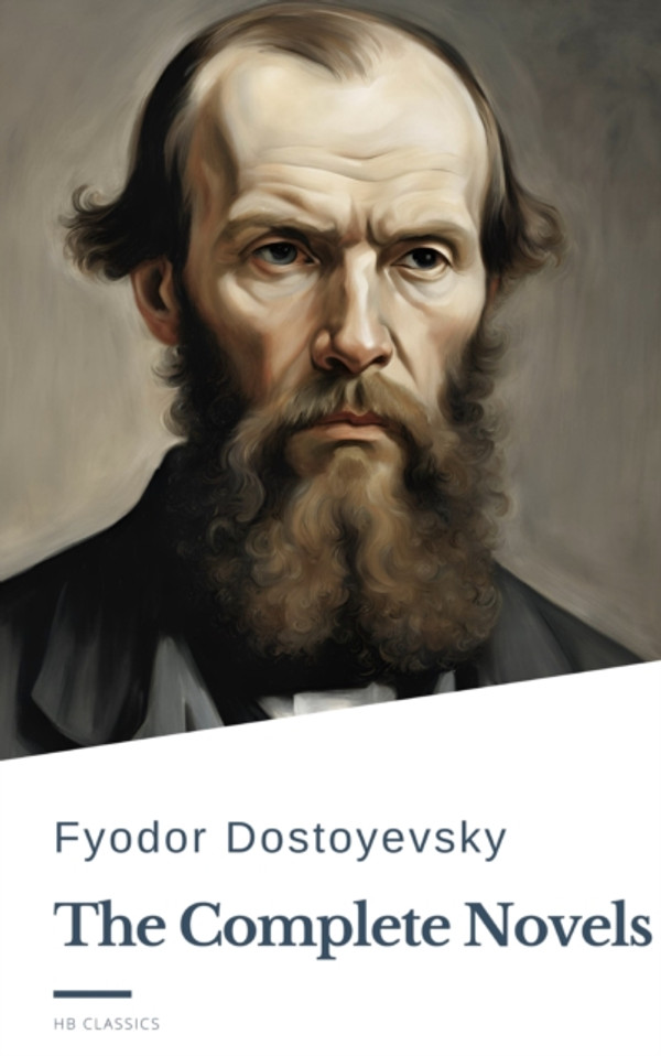 Fyodor Dostoyevsky: The Complete Novels: A Journey Through Russian Literary Masterpieces