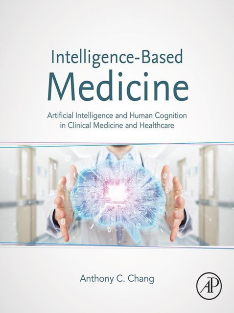 Intelligence-Based Medicine: Artificial Intelligence and Human Cognition in Clinical Medicine and Healthcare