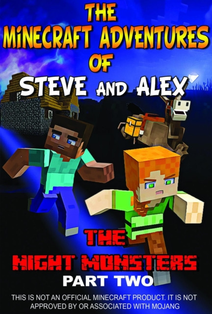 Minecraft Unofficial: The Minecraft Adventures of Steve and Alex - The Night Monsters Part Two