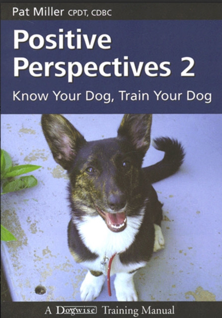 POSITIVE PERSPECTIVES 2: KNOW YOUR DOG TRAIN YOUR DOG
