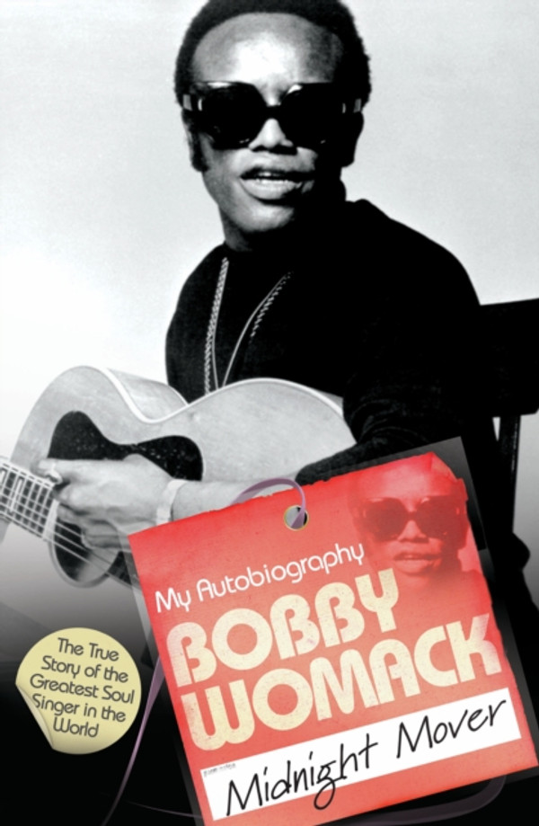 Bobby Womack My Story 1944-2014: The True Story of the Greatest Soul Singer in the World