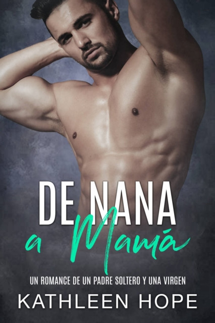 De nana a mamá: Un romance de un padre soltero y una virgen