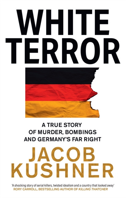 White Terror: A True Story of Murder, Bombings and Germany’s Far Right