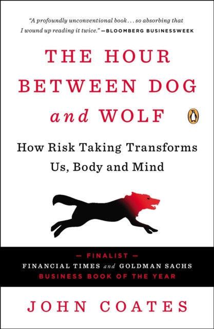 Hour Between Dog and Wolf: How Risk Taking Transforms Us, Body and Mind