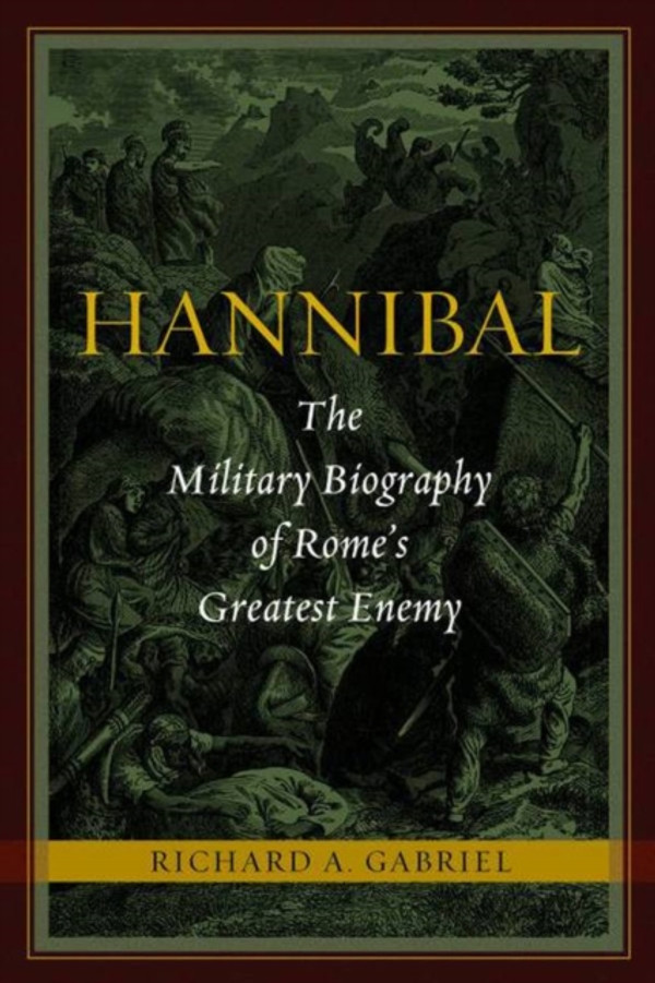 Hannibal: The Military Biography of Rome''s Greatest Enemy
