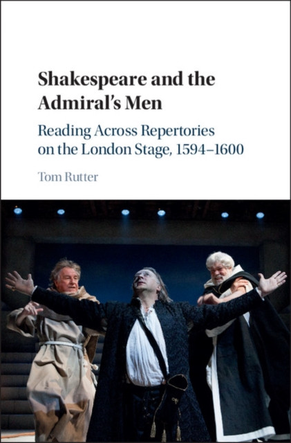 Shakespeare and the Admiral's Men: Reading across Repertories on the London Stage, 1594–1600