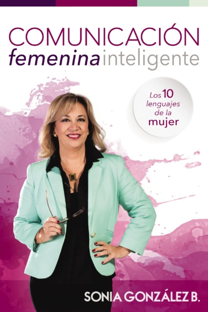 Comunicación femenina inteligente: Los 10 lenguajes de la mujer