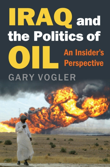 Iraq and the Politics of Oil: An Insider''s Perspective