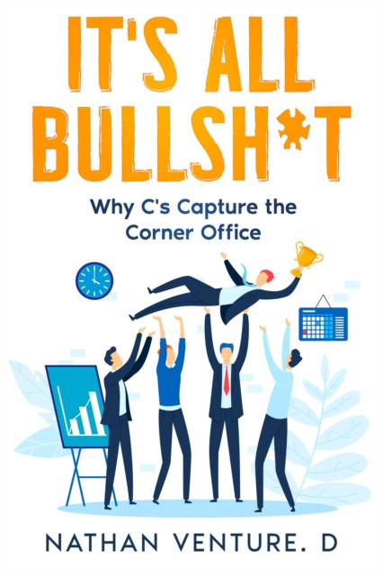 It's All Bullsh*t: Why C''s Capture the Corner Office