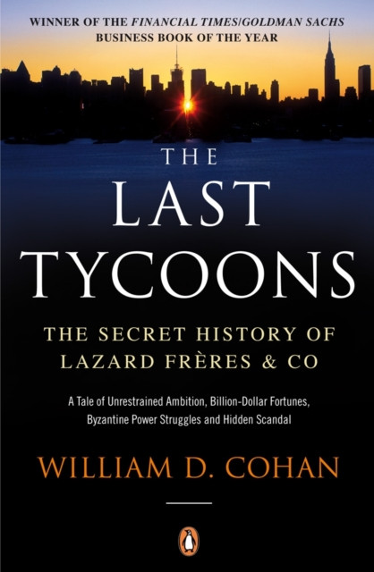 Last Tycoons: The Secret History of Lazard Frères & Co.