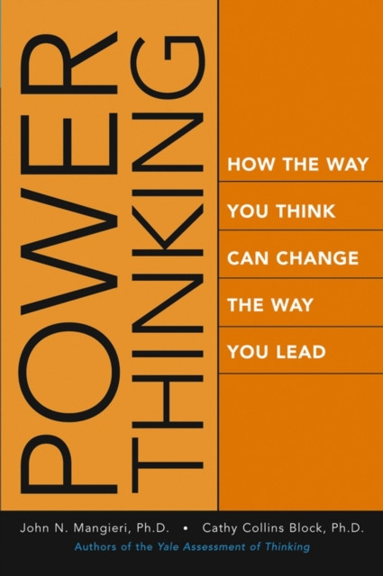 Power Thinking: How the Way You Think Can Change the Way You Lead