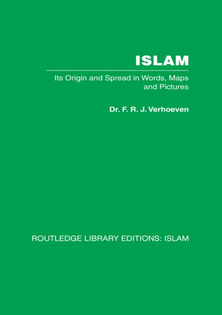 Islam: Its Origin and Spread in Words, Maps and Pictures