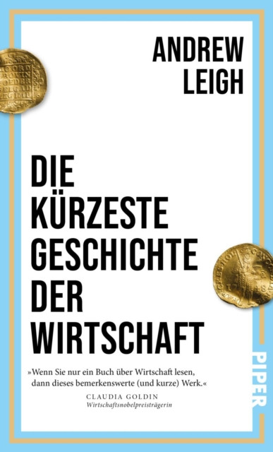 Die kürzeste Geschichte der Wirtschaft: Ein Schnelldurchlauf durch 12.000 Jahre Wirtschaftsgeschichte - vom Beginn der landwirtschaftlichen Revolution bis heute