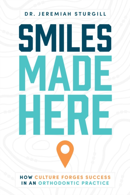 Smiles Made Here: How Culture Forges Success in an Orthodontic Practice
