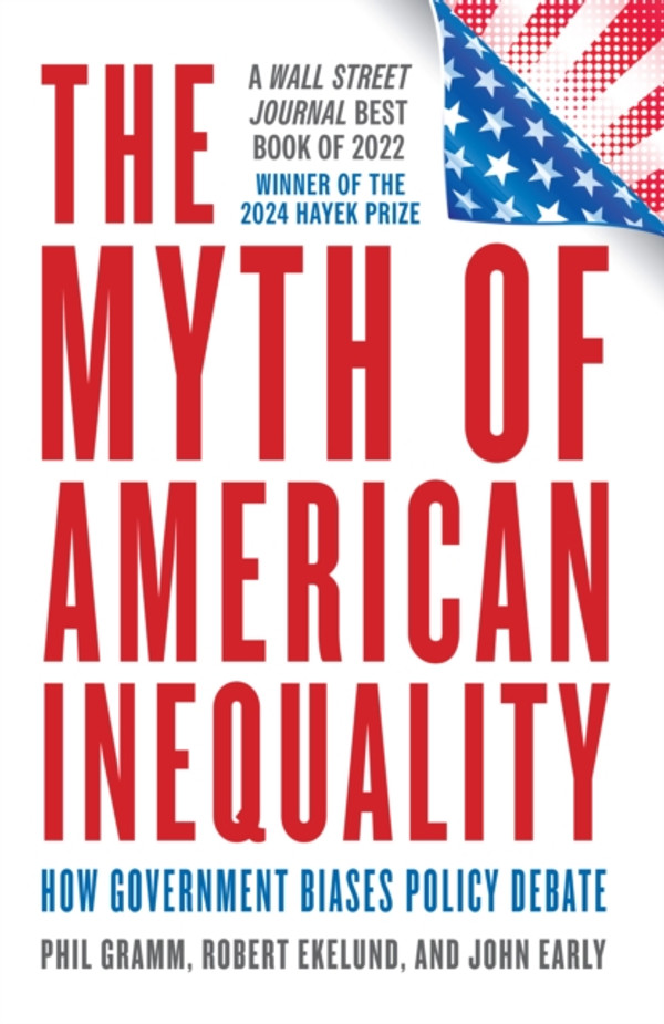 Myth of American Inequality: How Government Biases Policy Debate (With a New Preface)