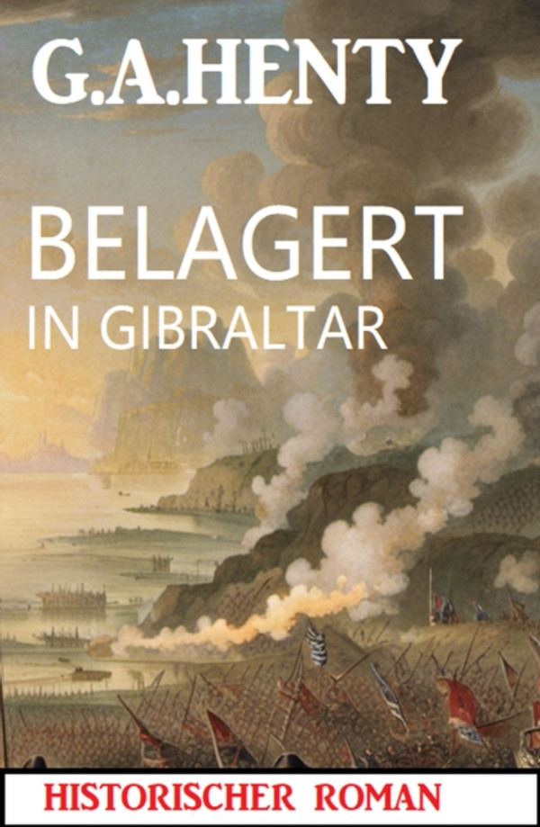 Belagert in Gibraltar: Historischer Roman