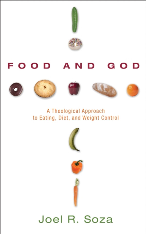 Food and God: A Theological Approach to Eating, Diet, and Weight Control