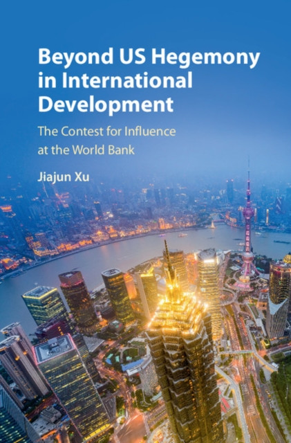 Beyond US Hegemony in International Development: The Contest for Influence at the World Bank