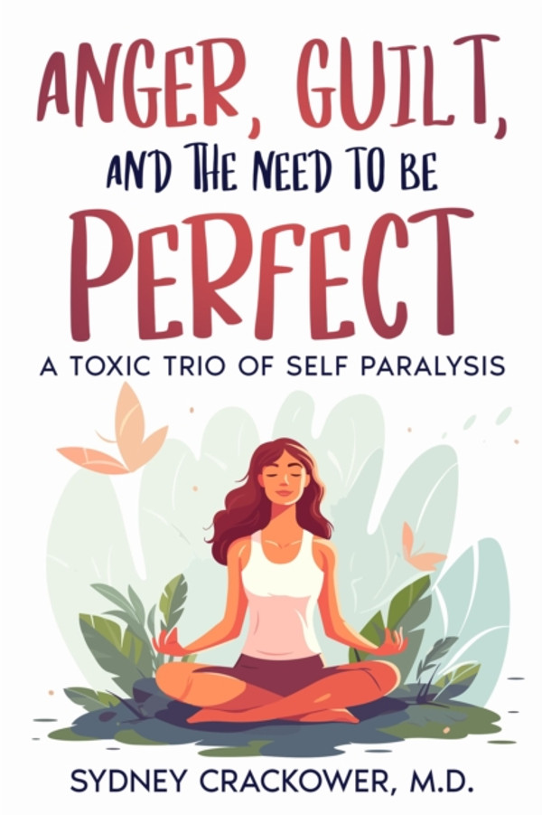 ANGER, GUILT, AND THE NEED TO BE PERFECT: A TOXIC TRIO OF SELF PARALYSIS
