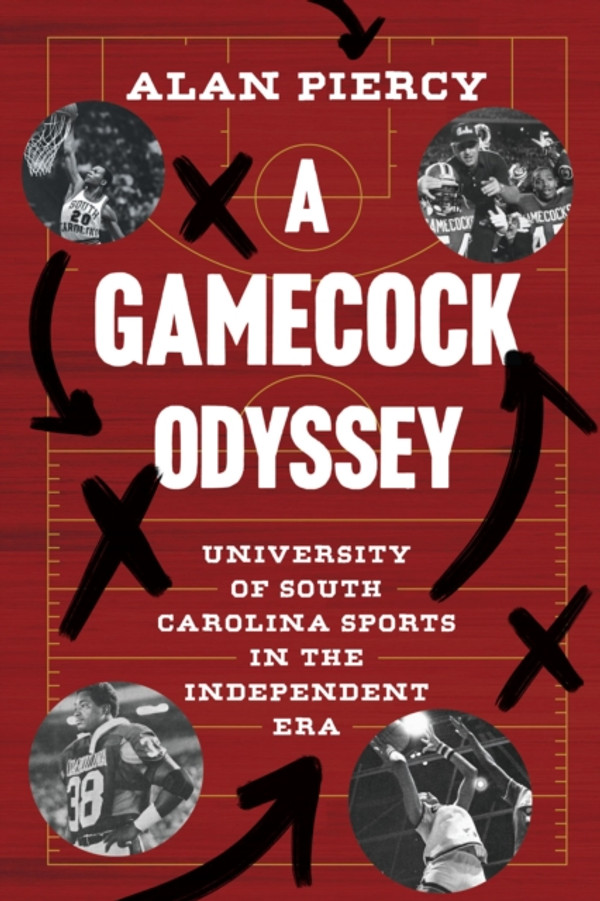Gamecock Odyssey: University of South Carolina Sports in the Independent Era