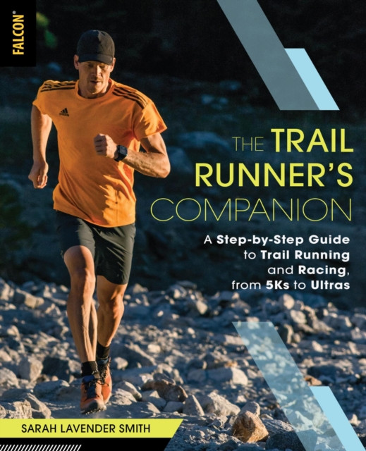 Trail Runner's Companion: A Step-by-Step Guide to Trail Running and Racing, from 5Ks to Ultras