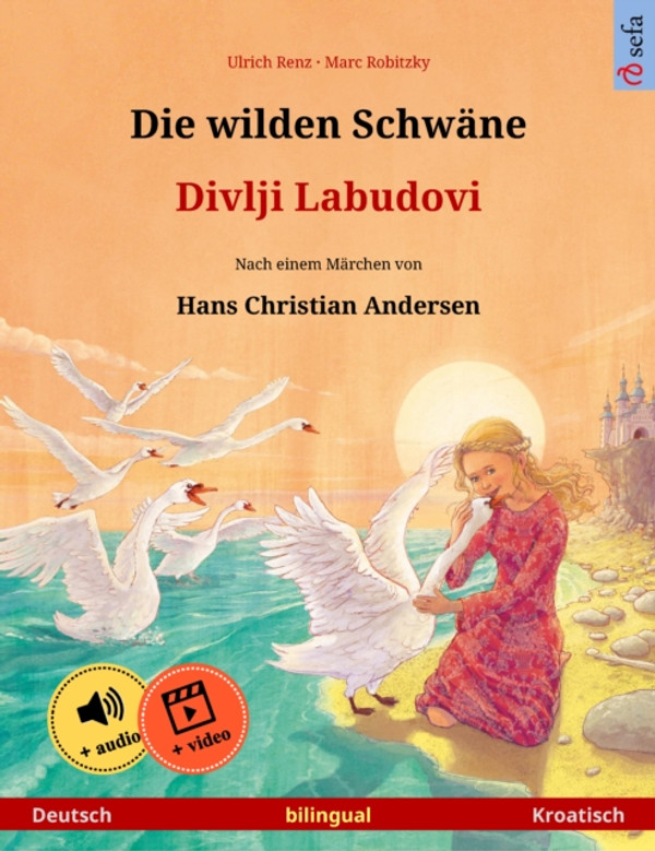 Die wilden Schwäne – Divlji Labudovi (Deutsch – Kroatisch): Zweisprachiges Kinderbuch nach einem Märchen von Hans Christian Andersen, mit Hörbuch und Video online