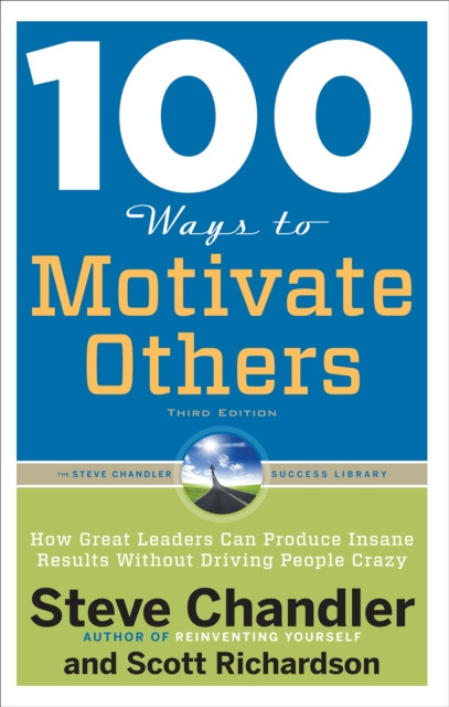 100 Ways to Motivate Others: How Great Leaders Can Produce Insane Results Without Driving People Crazy