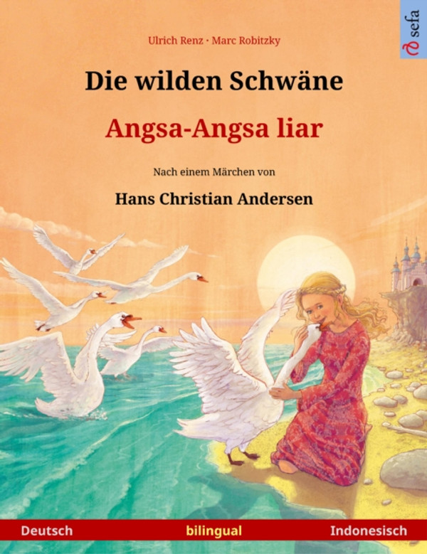 Die wilden Schwäne – Angsa-Angsa liar (Deutsch – Indonesisch): Zweisprachiges Kinderbuch nach einem Märchen von Hans Christian Andersen