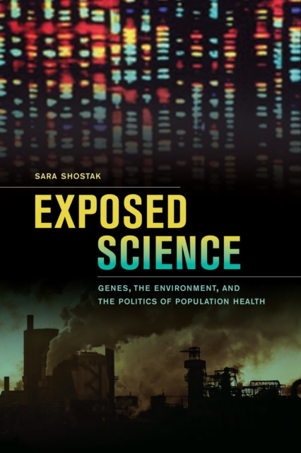 Exposed Science: Genes, the Environment, and the Politics of Population Health