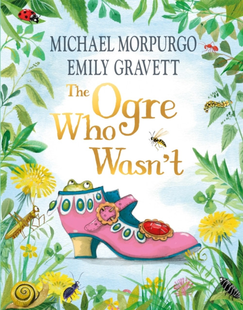 Ogre Who Wasn't: A wild and funny fairy tale from the award-winning duo