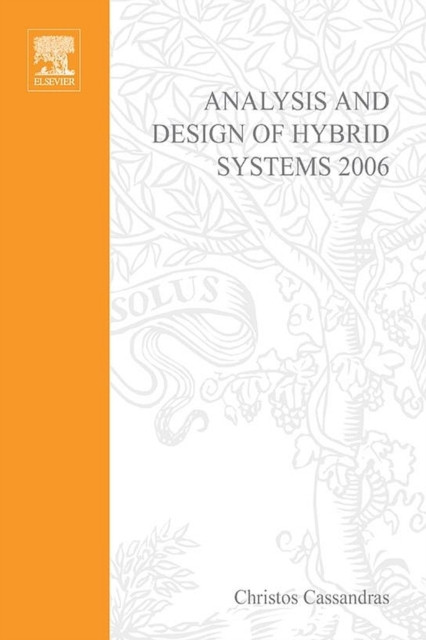 Analysis and Design of Hybrid Systems 2006: A Proceedings volume from the 2nd IFAC Conference, Alghero, Italy, 7-9 June 2006
