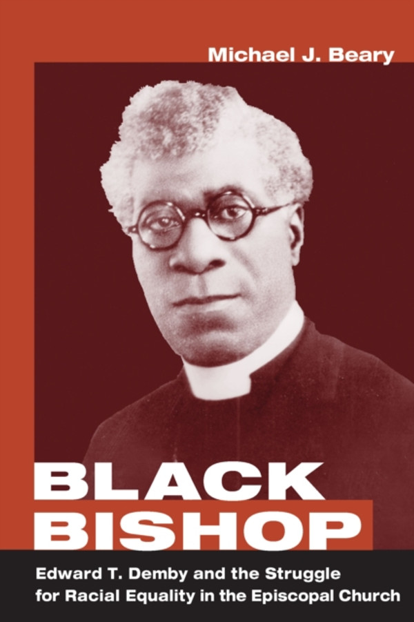 Black Bishop: Edward T. Demby and the Struggle for Racial Equality in the Episcopal Church