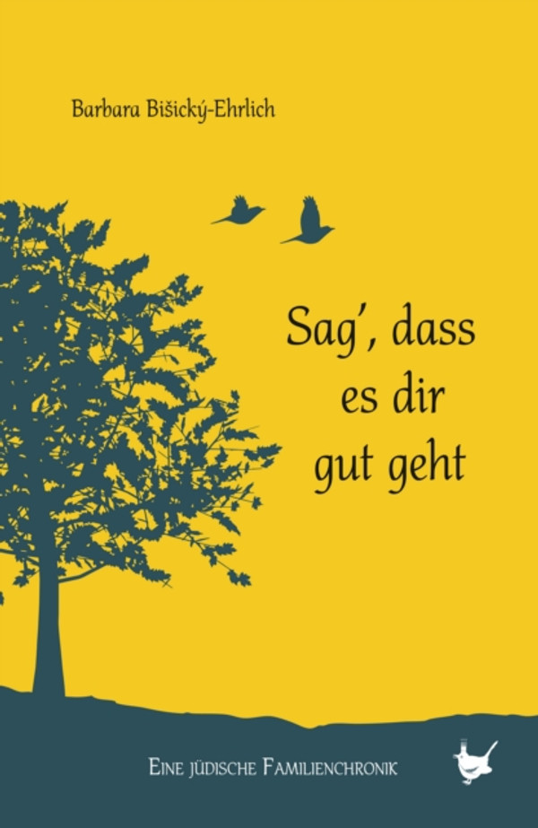 Sag, dass es dir gut geht: Eine jüdische Familienchronik