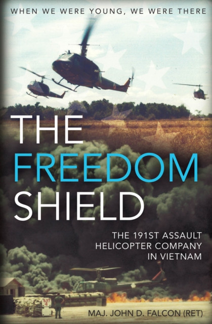 Freedom Shield: The 191st Assault Helicopter Company in Vietnam