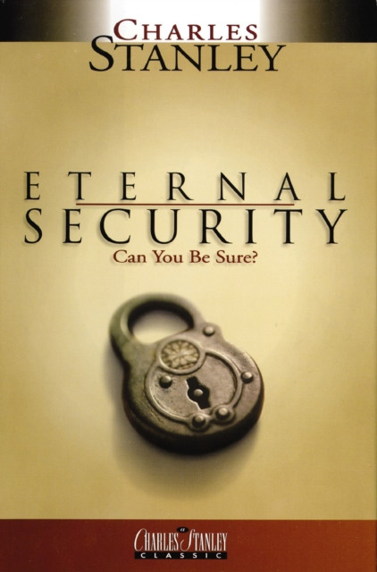 Eternal Security: Can I Be Sure That I'm Going to Heaven?